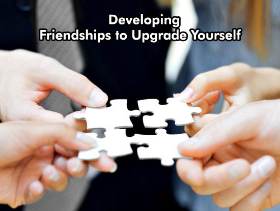 Developing Friendships to Upgrade Yourself